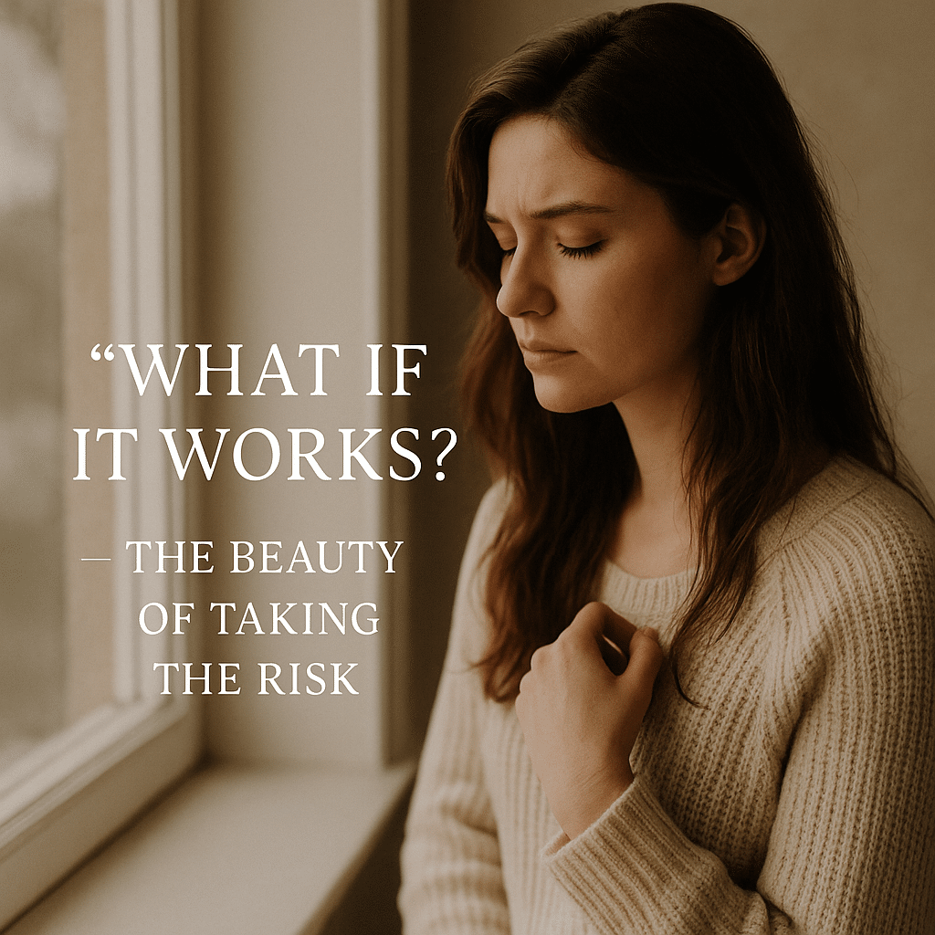 What If It Works? – The Beauty of Taking the Risk